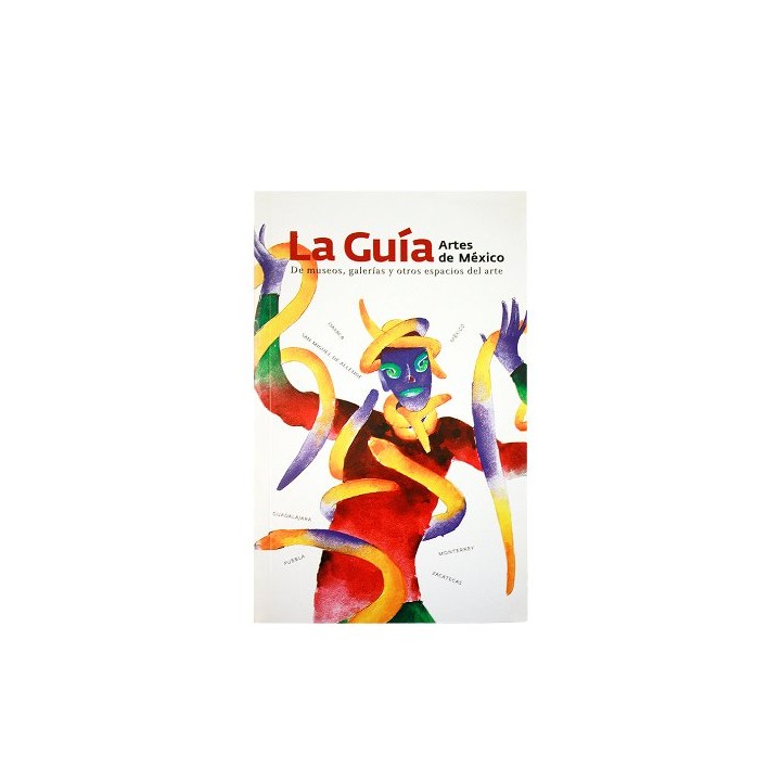 LA GUÍA ARTES DE MÉXICO. De Museos, Galerías y Otros Espacios de Arte